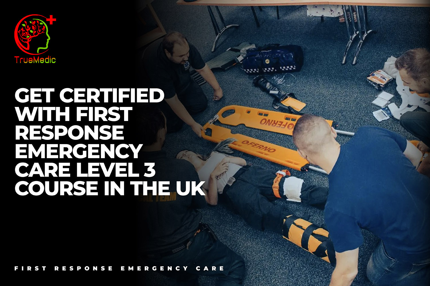 Get Certified with FREC 3 Course in the UK TrueMedic Ltd